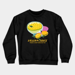 Passion Fruit Makes Everything Better Design Crewneck Sweatshirt
